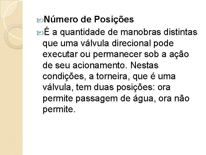  Número de Posições É a quantidade de manobras distintas que uma válvula direcional