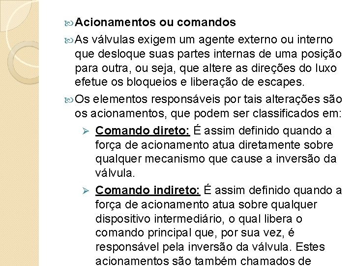  Acionamentos ou comandos As válvulas exigem um agente externo ou interno que desloque