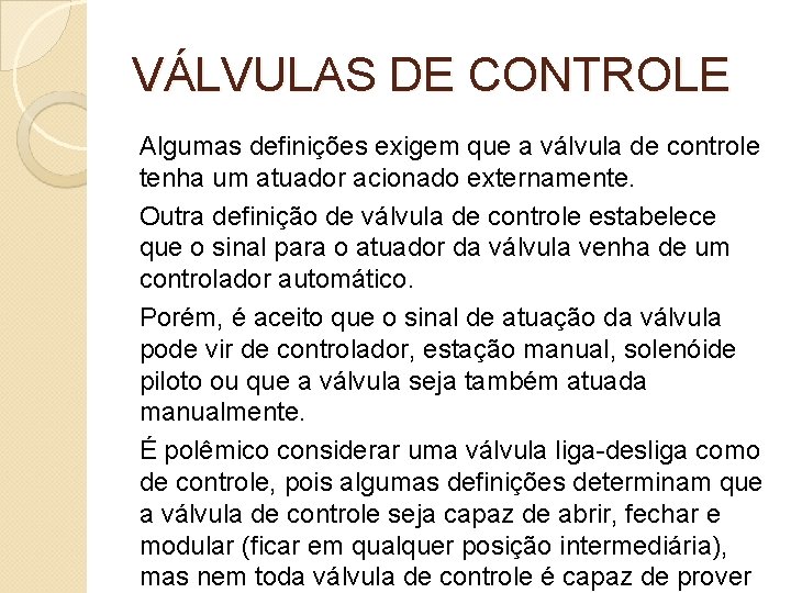 VÁLVULAS DE CONTROLE Algumas definições exigem que a válvula de controle tenha um atuador