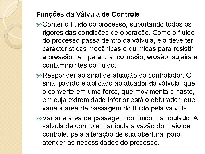 Funções da Válvula de Controle Conter o fluido do processo, suportando todos os rigores