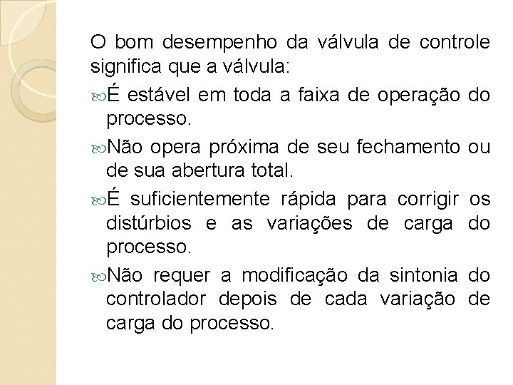 O bom desempenho da válvula de controle significa que a válvula: É estável em