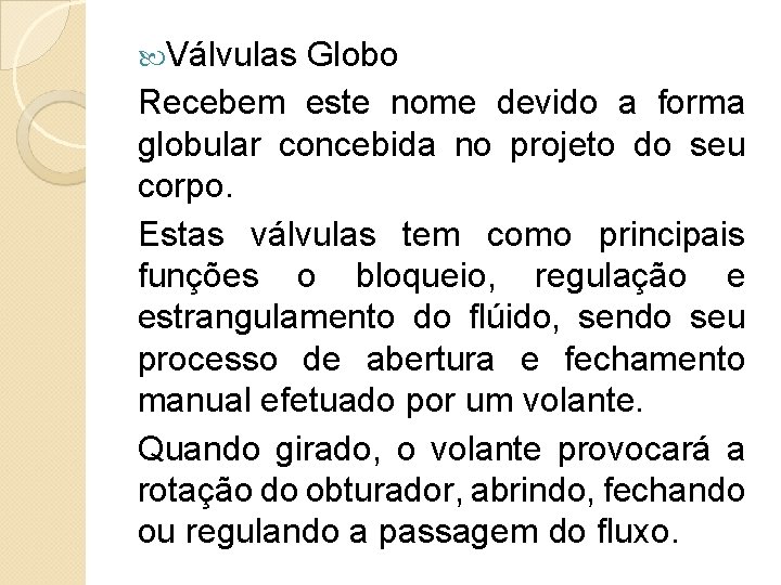  Válvulas Globo Recebem este nome devido a forma globular concebida no projeto do