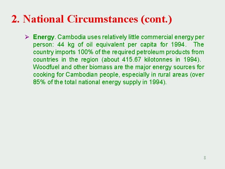 2. National Circumstances (cont. ) Ø Energy. Cambodia uses relatively little commercial energy person: