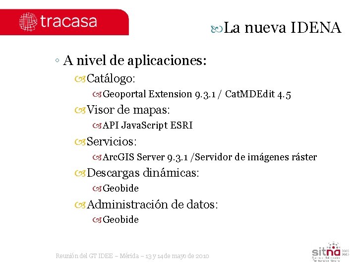  La nueva IDENA ◦ A nivel de aplicaciones: Catálogo: Geoportal Extension 9. 3.