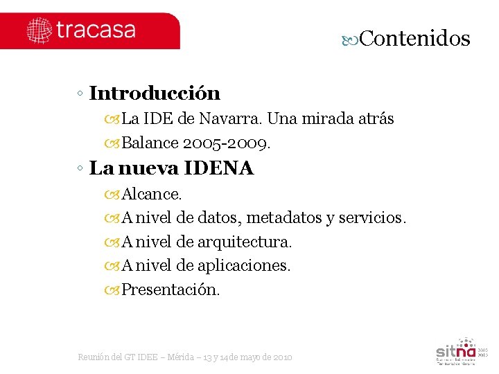  Contenidos ◦ Introducción La IDE de Navarra. Una mirada atrás Balance 2005 -2009.