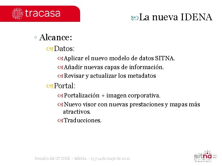  La nueva IDENA ◦ Alcance: Datos: Aplicar el nuevo modelo de datos SITNA.