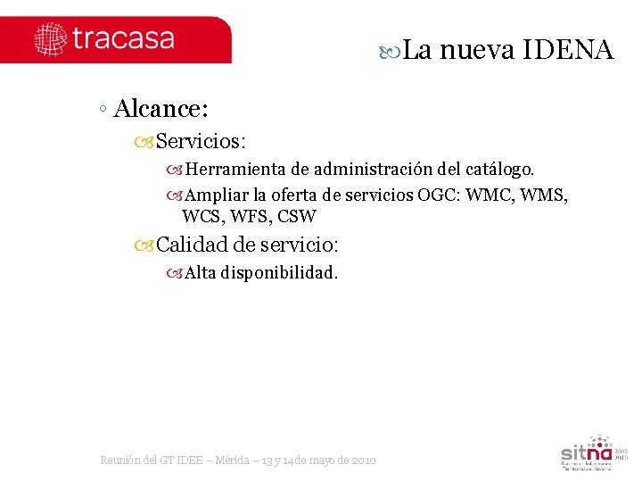  La nueva IDENA ◦ Alcance: Servicios: Herramienta de administración del catálogo. Ampliar la