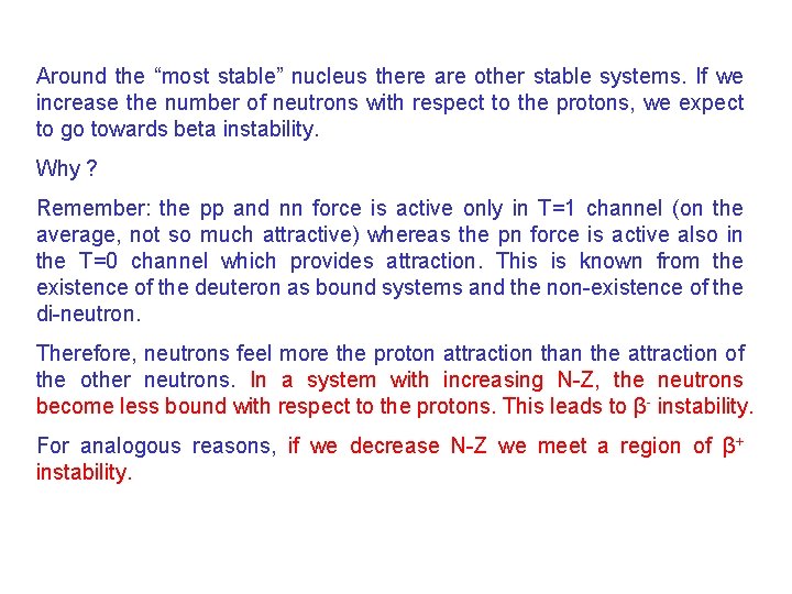 Around the “most stable” nucleus there are other stable systems. If we increase the