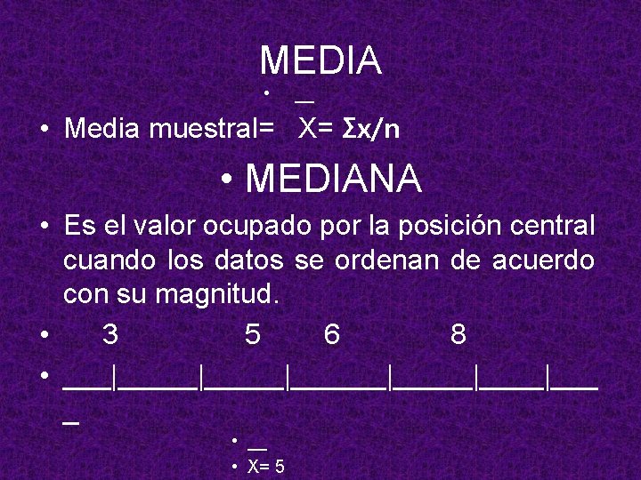 MEDIA • __ • Media muestral= X= Ʃx/n • MEDIANA • Es el valor