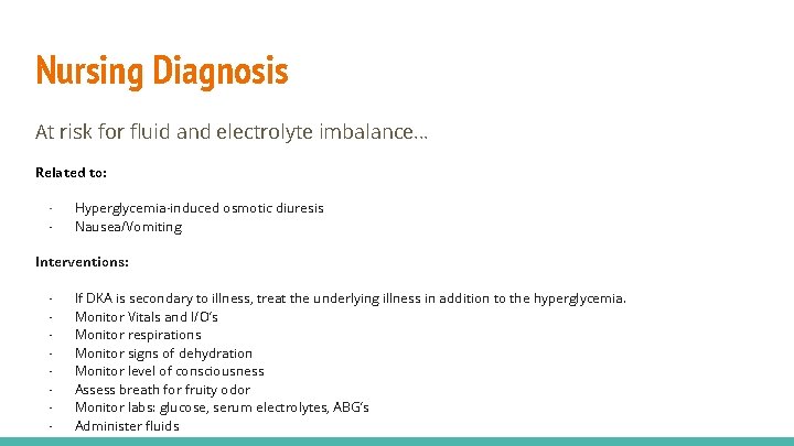 Nursing Diagnosis At risk for fluid and electrolyte imbalance… Related to: - Hyperglycemia-induced osmotic