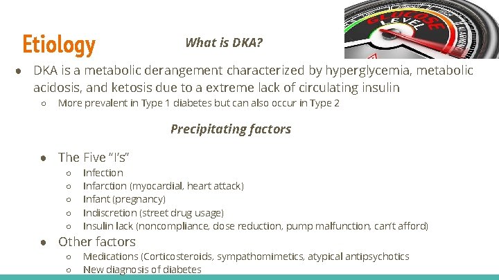 Etiology What is DKA? ● DKA is a metabolic derangement characterized by hyperglycemia, metabolic
