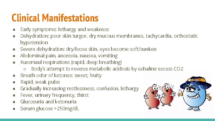 Clinical Manifestations ● ● ● Early symptoms: lethargy and weakness Dehydration: poor skin turgor,