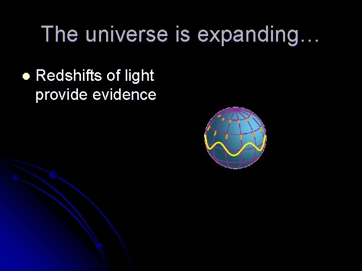 The universe is expanding… l Redshifts of light provide evidence 