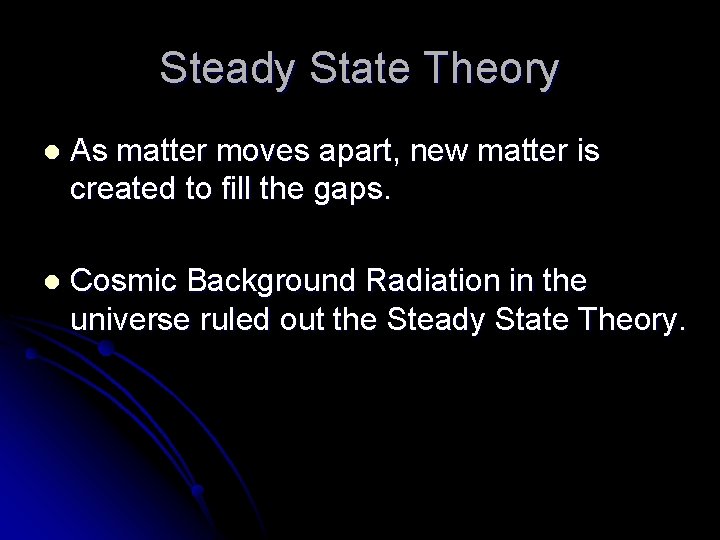 Steady State Theory l As matter moves apart, new matter is created to fill