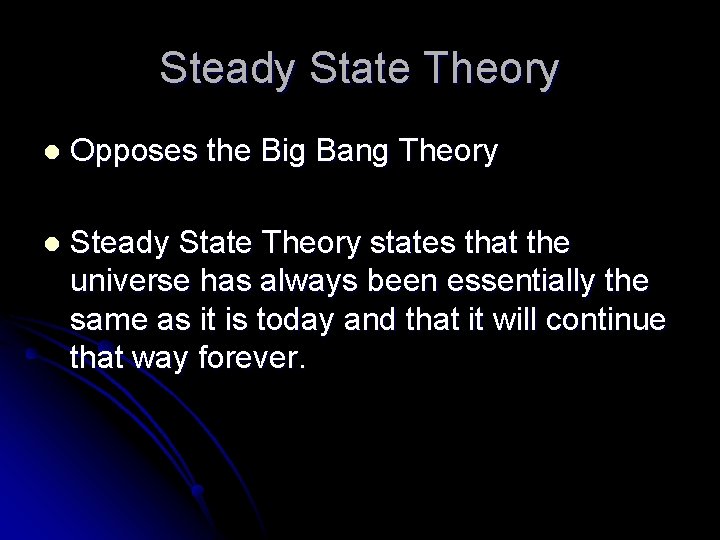 Steady State Theory l Opposes the Big Bang Theory l Steady State Theory states