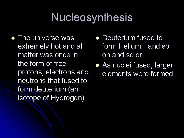 Nucleosynthesis l The universe was extremely hot and all matter was once in the