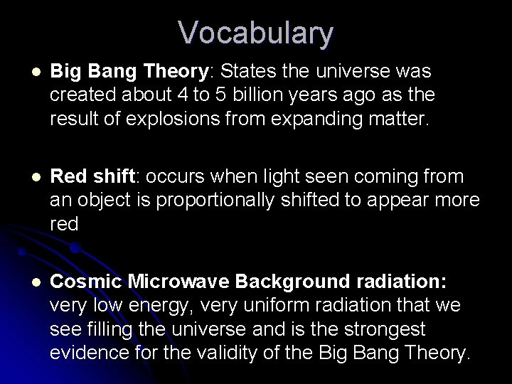 Vocabulary l Big Bang Theory: States the universe was created about 4 to 5
