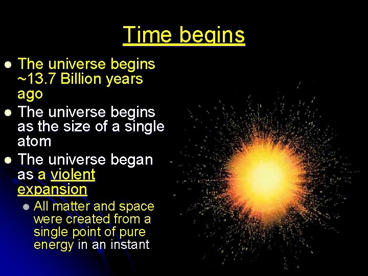 Time begins The universe begins ~13. 7 Billion years ago l The universe begins
