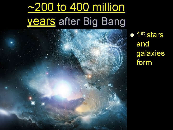 ~200 to 400 million years after Big Bang l 1 st stars and galaxies