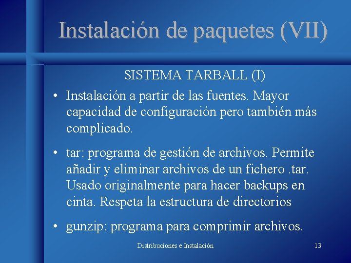 Instalación de paquetes (VII) SISTEMA TARBALL (I) • Instalación a partir de las fuentes.