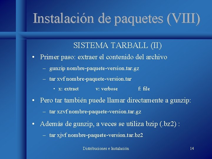 Instalación de paquetes (VIII) SISTEMA TARBALL (II) • Primer paso: extraer el contenido del