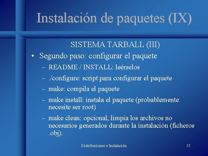 Instalación de paquetes (IX) SISTEMA TARBALL (III) • Segundo paso: configurar el paquete –