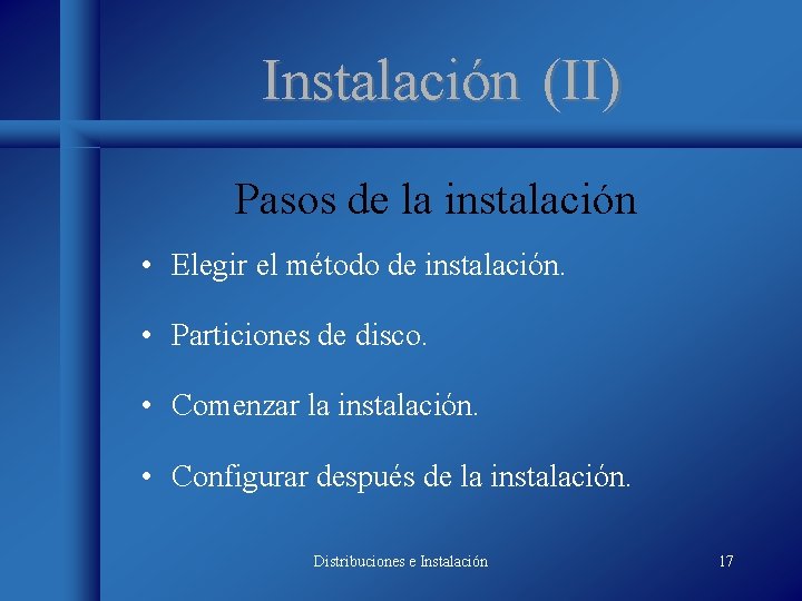 Instalación (II) Pasos de la instalación • Elegir el método de instalación. • Particiones