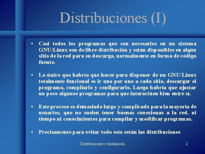 Distribuciones (I) • Casi todos los programas que son necesarios en un sistema GNU/Linux