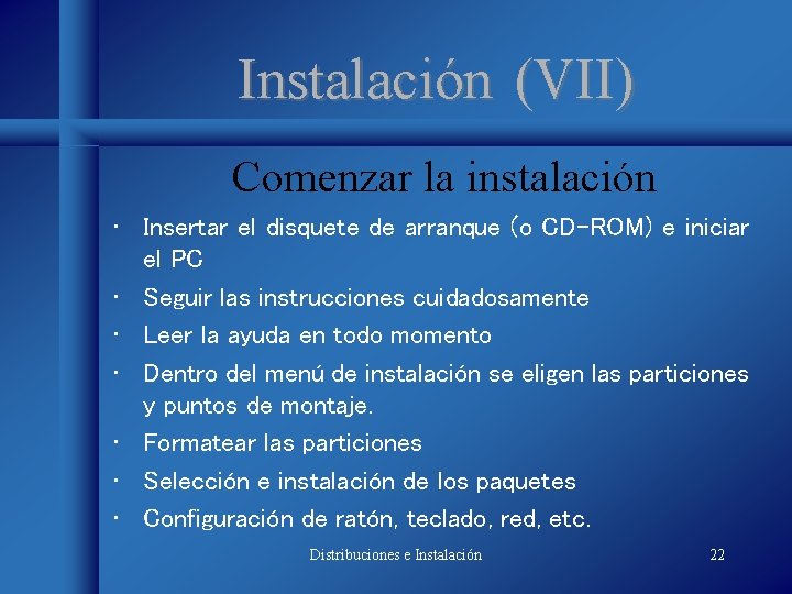 Instalación (VII) Comenzar la instalación • Insertar el disquete de arranque (o CD-ROM) e