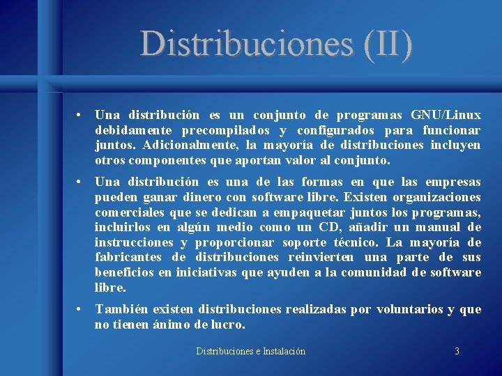 Distribuciones (II) • Una distribución es un conjunto de programas GNU/Linux debidamente precompilados y