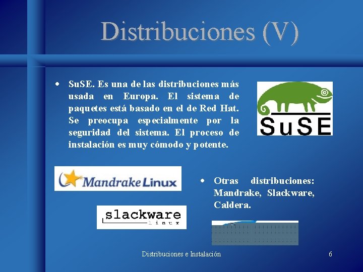Distribuciones (V) · Su. SE. Es una de las distribuciones más usada en Europa.