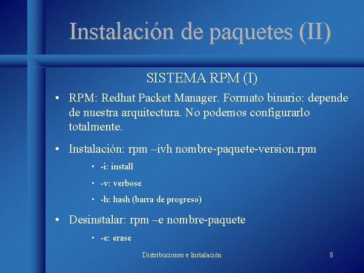 Instalación de paquetes (II) SISTEMA RPM (I) • RPM: Redhat Packet Manager. Formato binario: