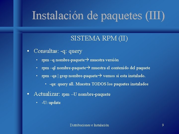Instalación de paquetes (III) SISTEMA RPM (II) • Consultas: -q: query • rpm –q