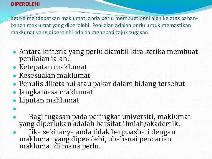 DIPEROLEHI Ketika mendapatkan maklumat, anda perlu membuat penilaian ke atas bahan maklumat yang diperolehi.