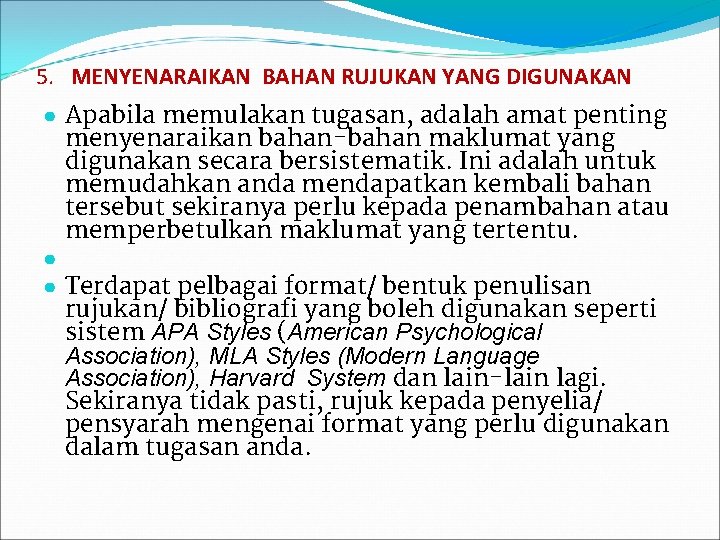 5. MENYENARAIKAN BAHAN RUJUKAN YANG DIGUNAKAN ● Apabila memulakan tugasan, adalah amat penting menyenaraikan