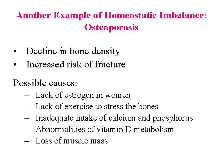 Another Example of Homeostatic Imbalance: Osteoporosis Homeostatic Imbalances • Decline in bone density •