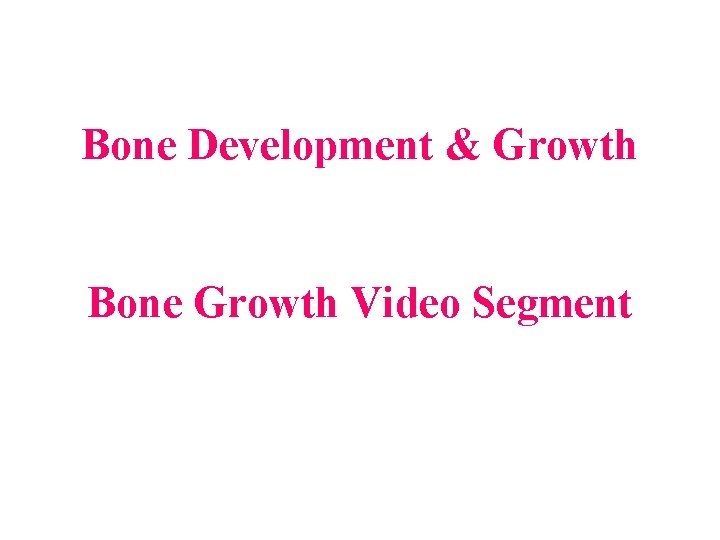 Bone Development & Growth Bone Growth Video Segment 