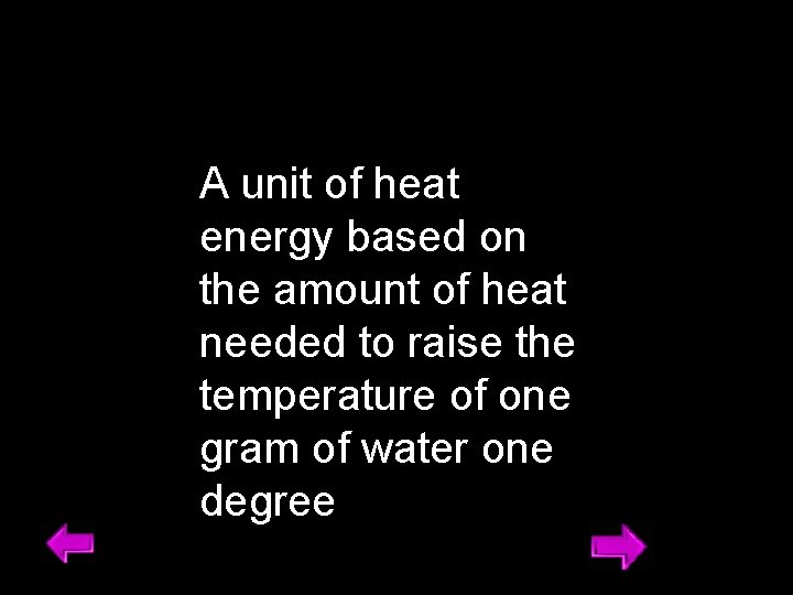 A unit of heat energy based on the amount of heat needed to raise