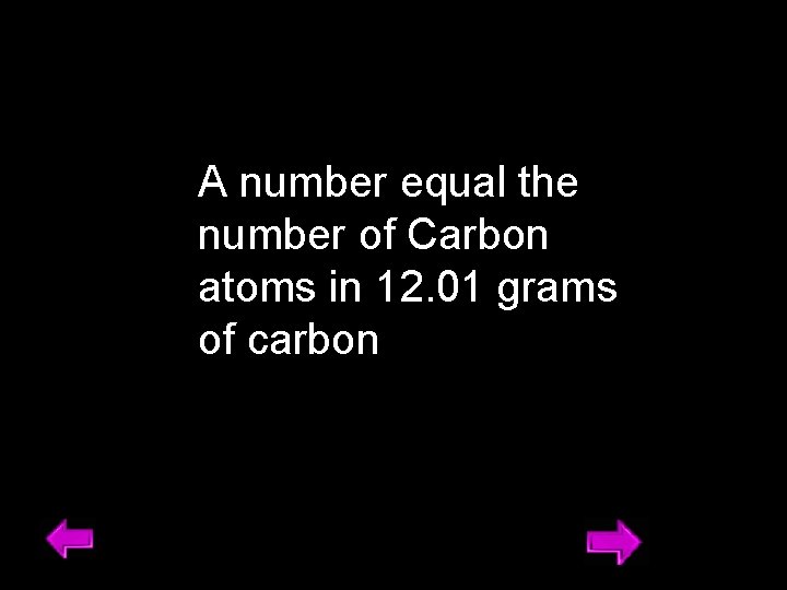 A number equal the number of Carbon atoms in 12. 01 grams of carbon