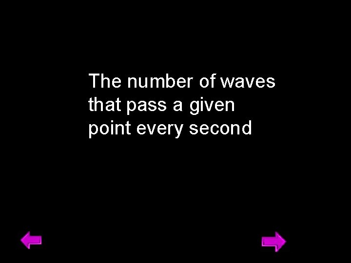 The number of waves that pass a given point every second 25 