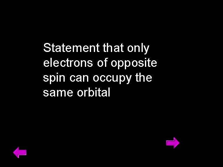 Statement that only electrons of opposite spin can occupy the same orbital 3 