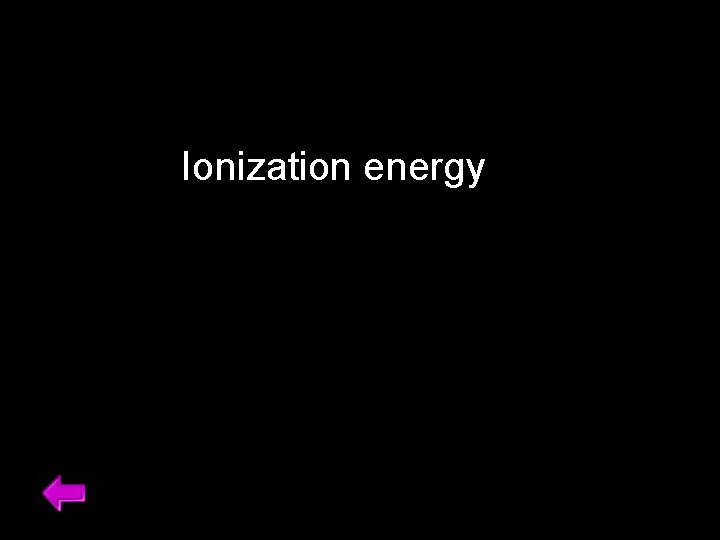 Ionization energy 30 