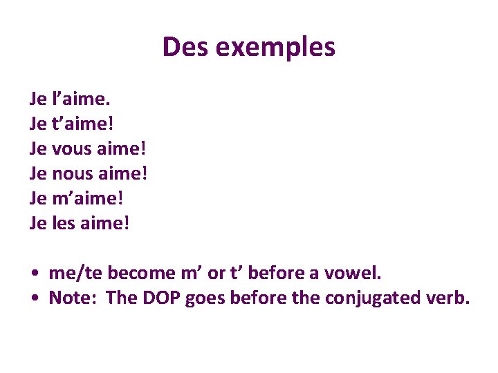 Des exemples Je l’aime. Je t’aime! Je vous aime! Je nous aime! Je m’aime!