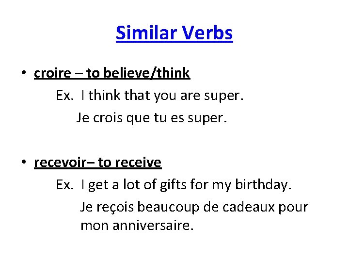 Similar Verbs • croire – to believe/think Ex. I think that you are super.