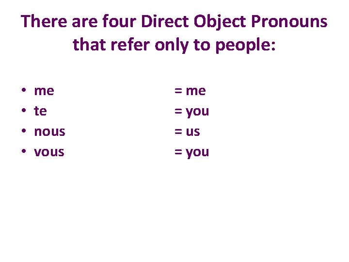There are four Direct Object Pronouns that refer only to people: • • me