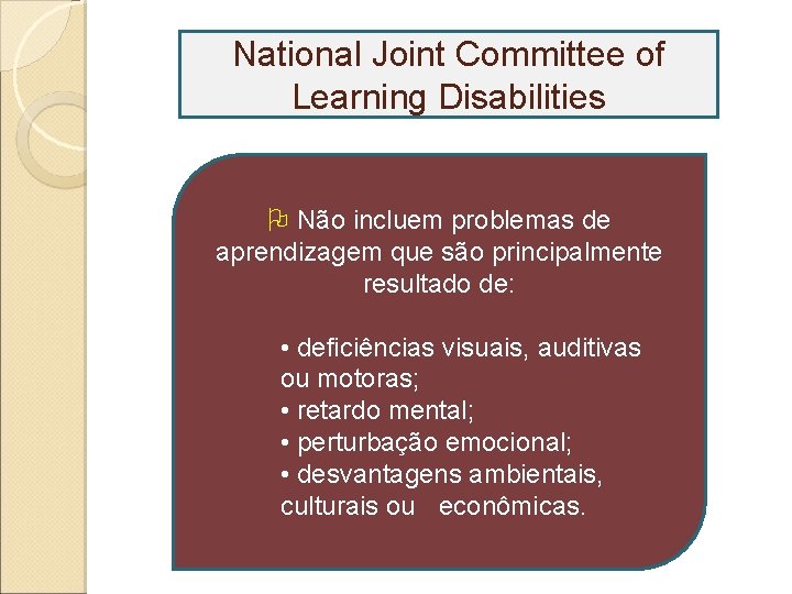 National Joint Committee of Learning Disabilities Não incluem problemas de aprendizagem que são principalmente