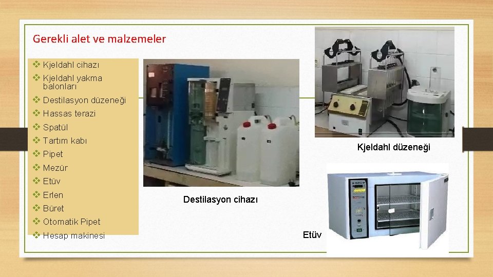 Gerekli alet ve malzemeler v Kjeldahl cihazı v Kjeldahl yakma balonları v Destilasyon düzeneği