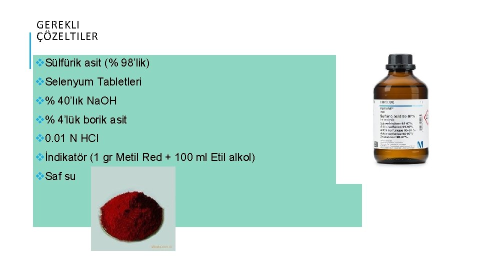 GEREKLI ÇÖZELTILER v. Sülfürik asit (% 98’lik) v. Selenyum Tabletleri v% 40’lık Na. OH