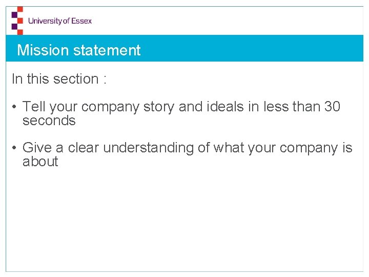 Mission statement In this section : • Tell your company story and ideals in