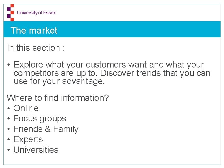 The market In this section : • Explore what your customers want and what